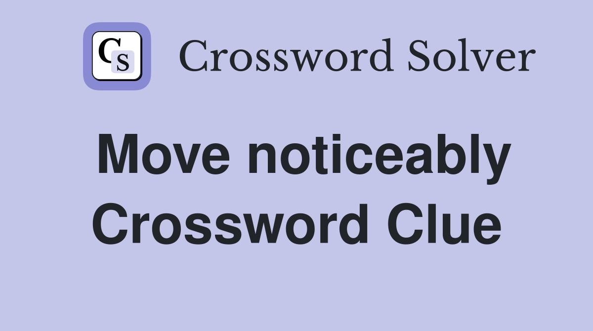 Move noticeably Crossword Clue