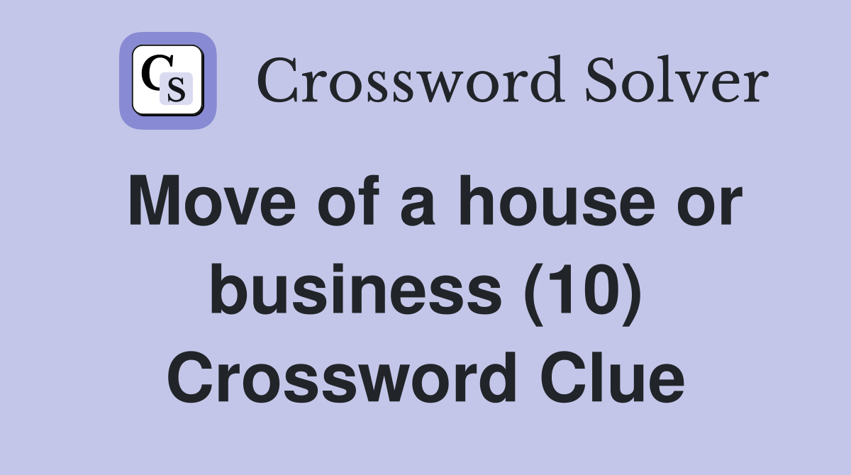 Move of a house or business (10) Crossword Clue