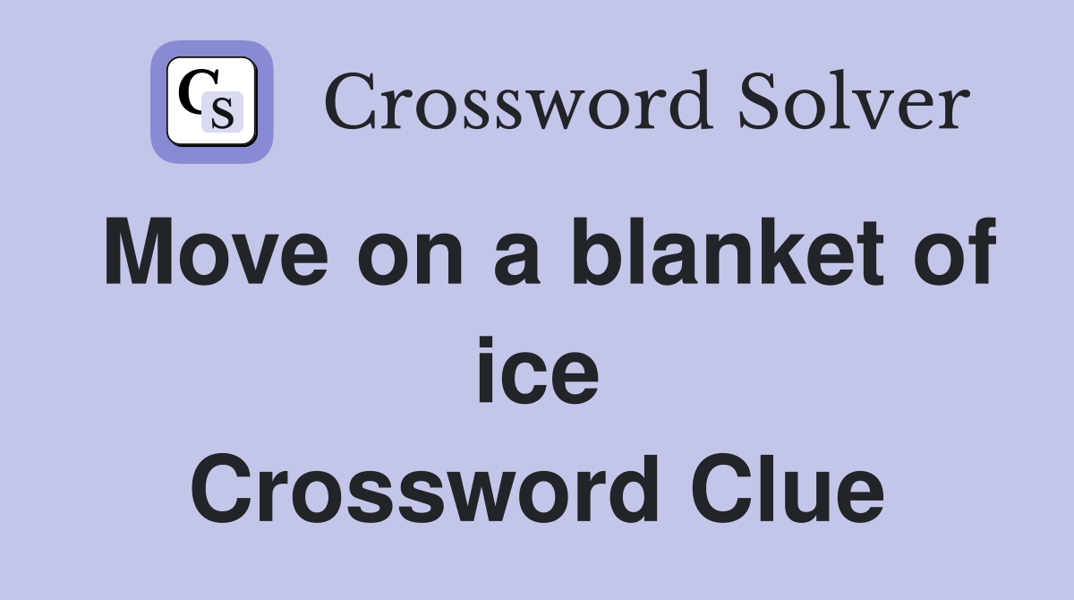 Move on a blanket of ice Crossword Clue