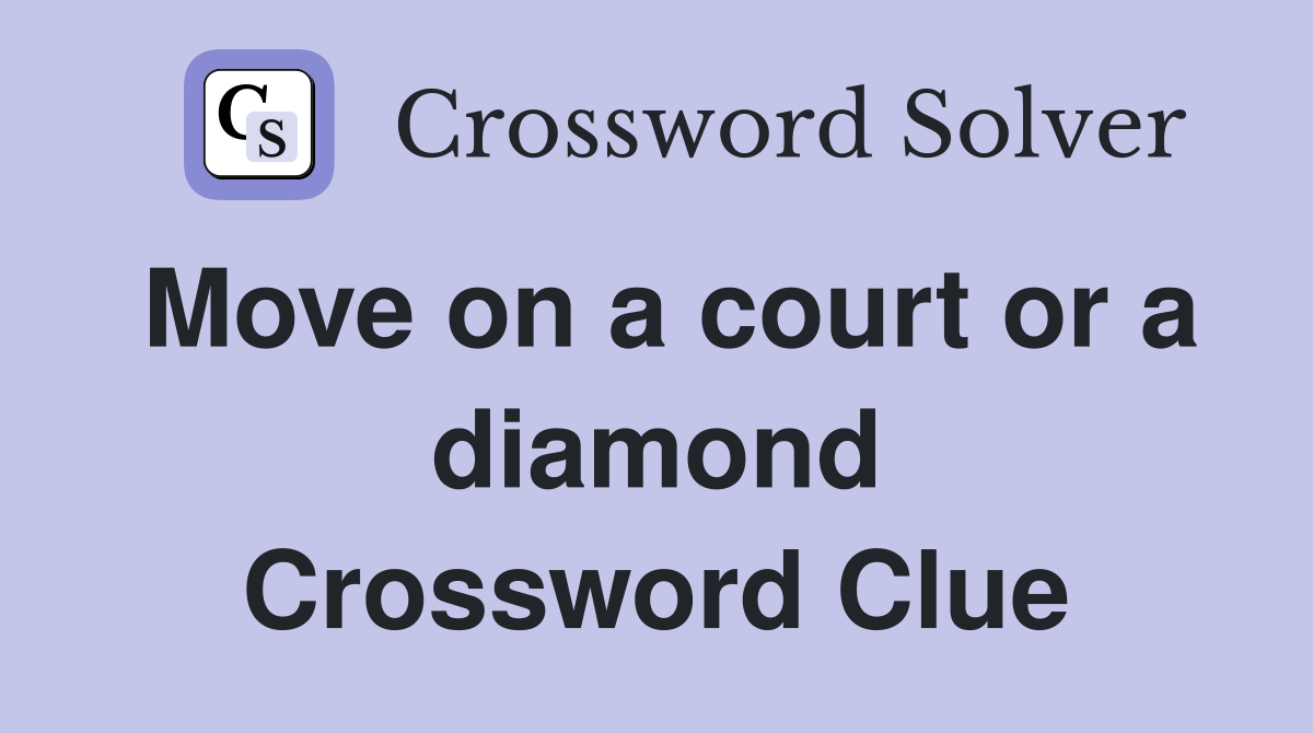 Move on a court or a diamond Crossword Clue