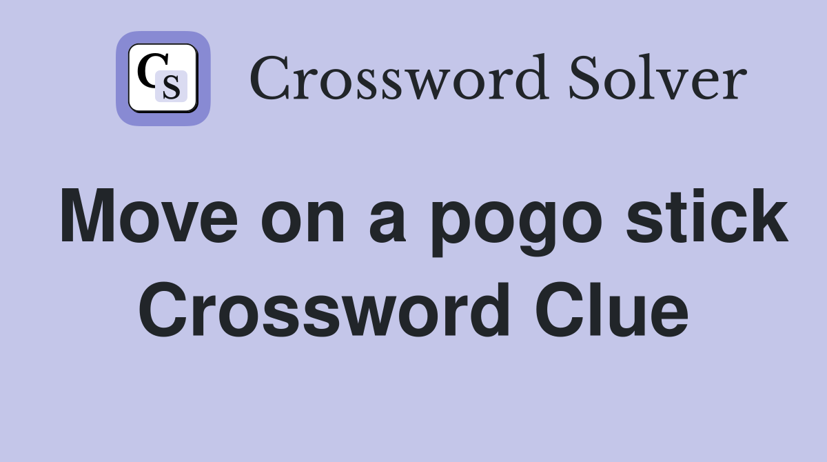 Move on a pogo stick Crossword Clue
