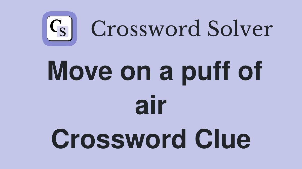 Move on a puff of air Crossword Clue