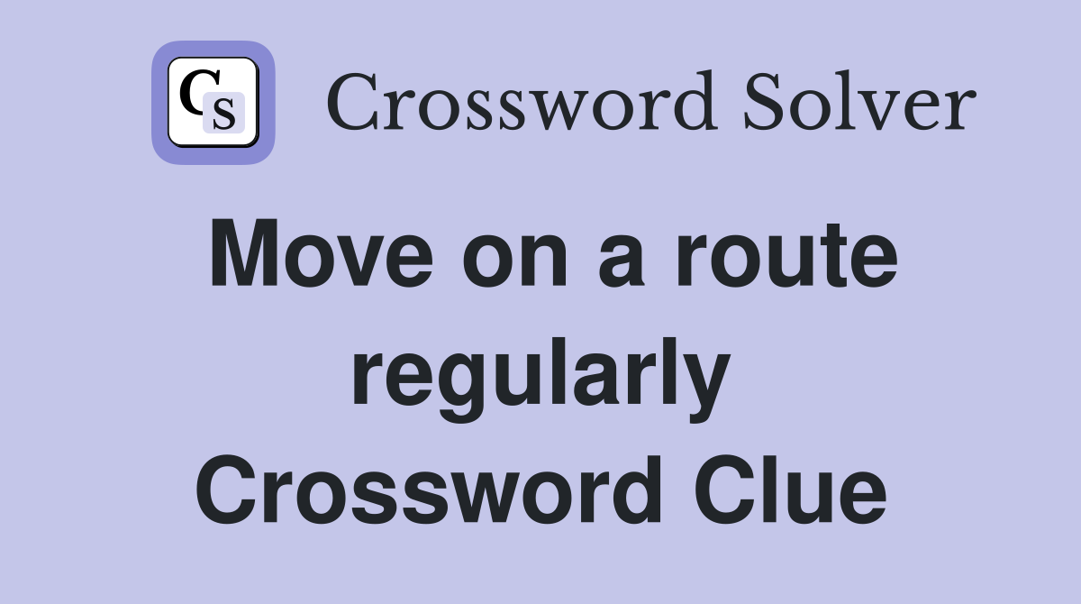 Move on a route regularly Crossword Clue
