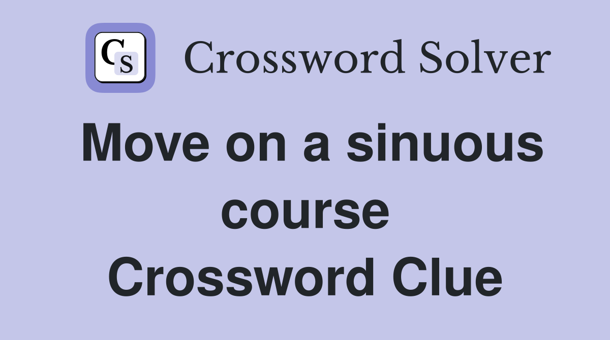 Move on a sinuous course Crossword Clue
