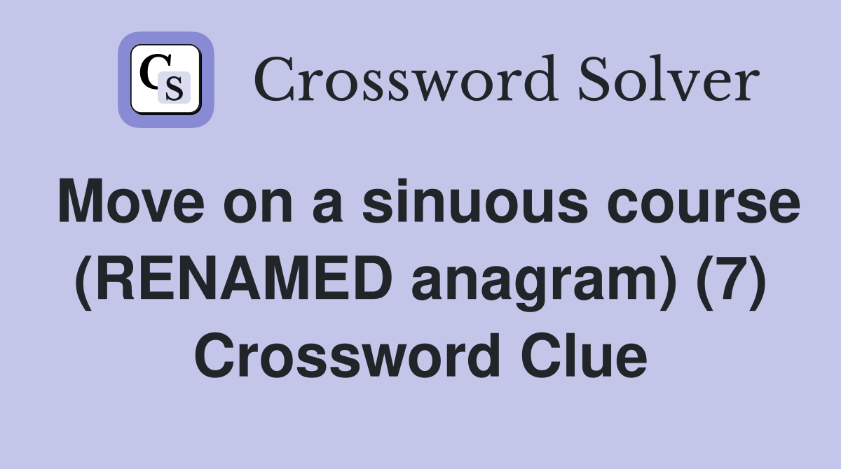 Move on a sinuous course (RENAMED anagram) (7) Crossword Clue