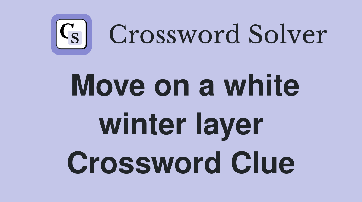 Move on a white winter layer Crossword Clue