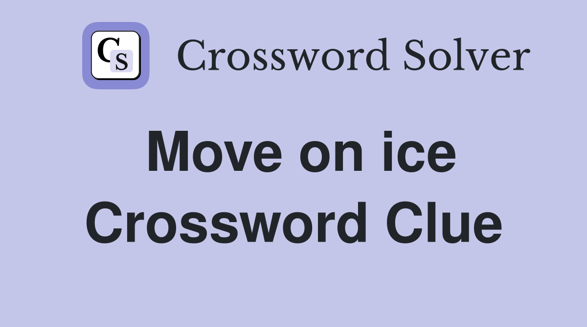 Move on ice Crossword Clue