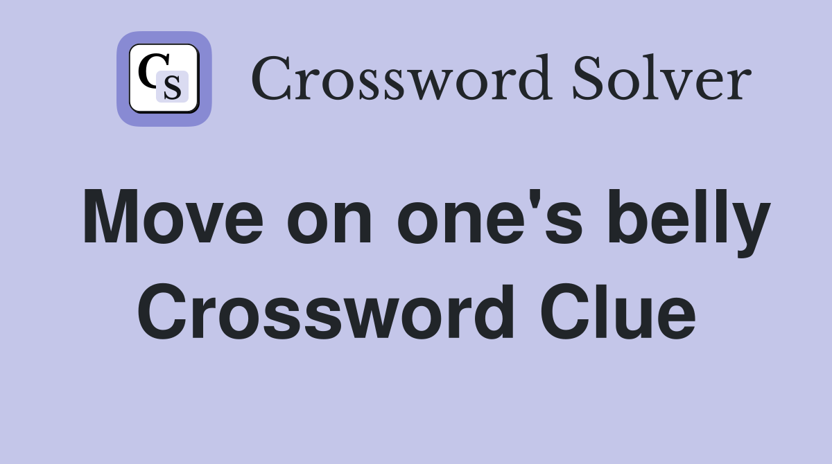 Move on one's belly Crossword Clue