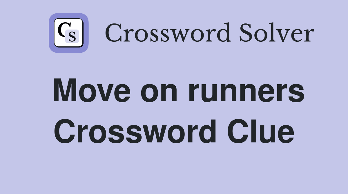Move on runners Crossword Clue