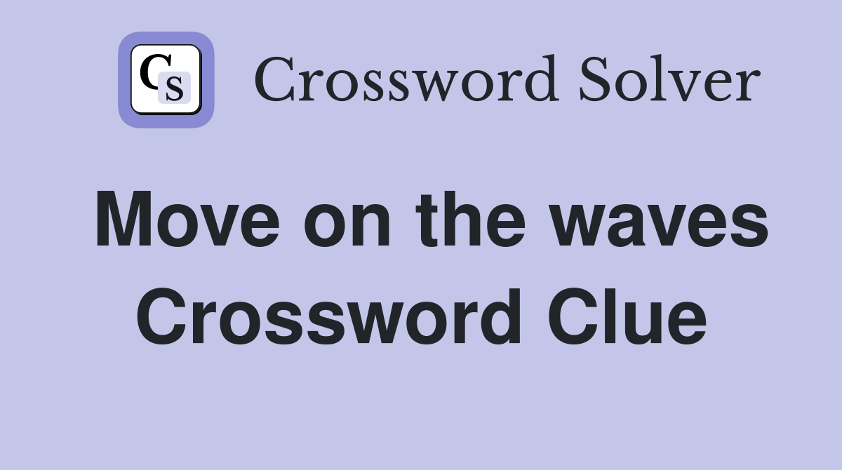 Move on the waves Crossword Clue