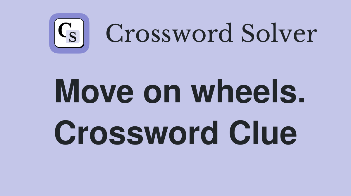 Move on wheels. Crossword Clue