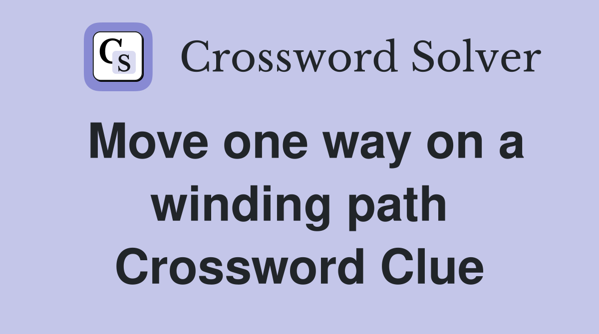 Move one way on a winding path Crossword Clue