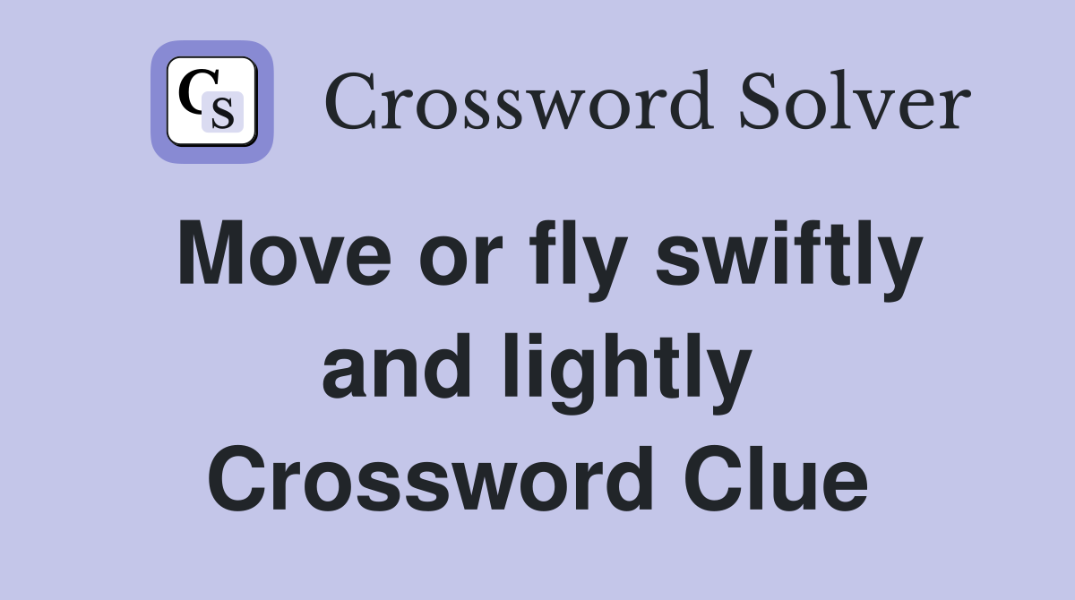 Move or fly swiftly and lightly Crossword Clue