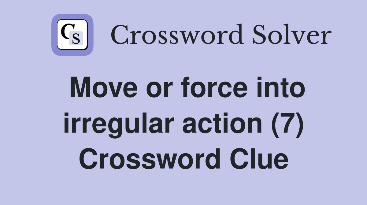 Move or force into irregular action (7) Crossword Clue