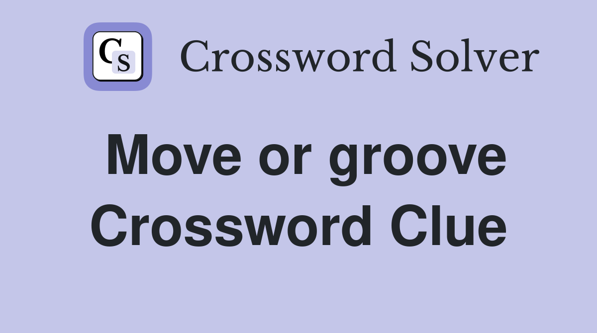 Move or groove Crossword Clue