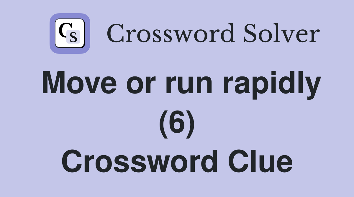 Move or run rapidly (6) Crossword Clue