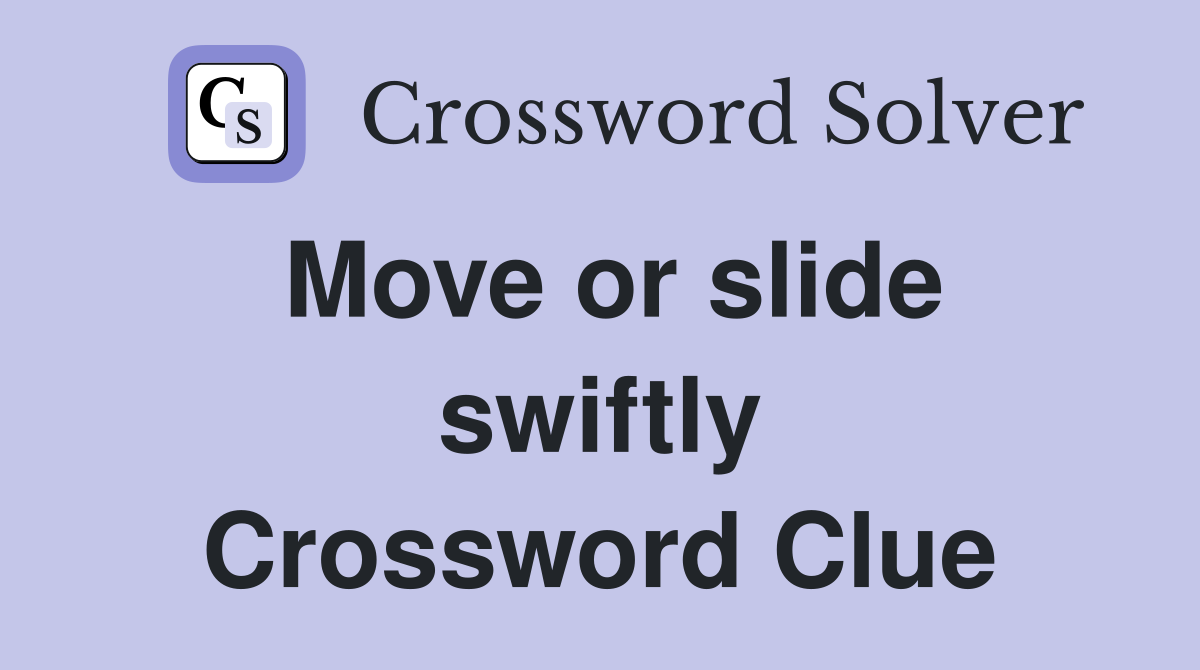 Move or slide swiftly Crossword Clue