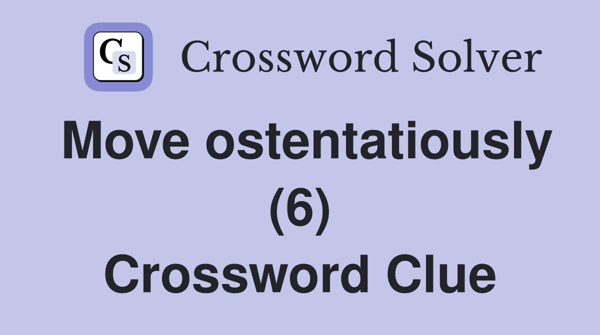 Move ostentatiously (6) Crossword Clue