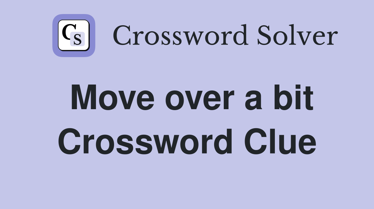 Move over a bit Crossword Clue