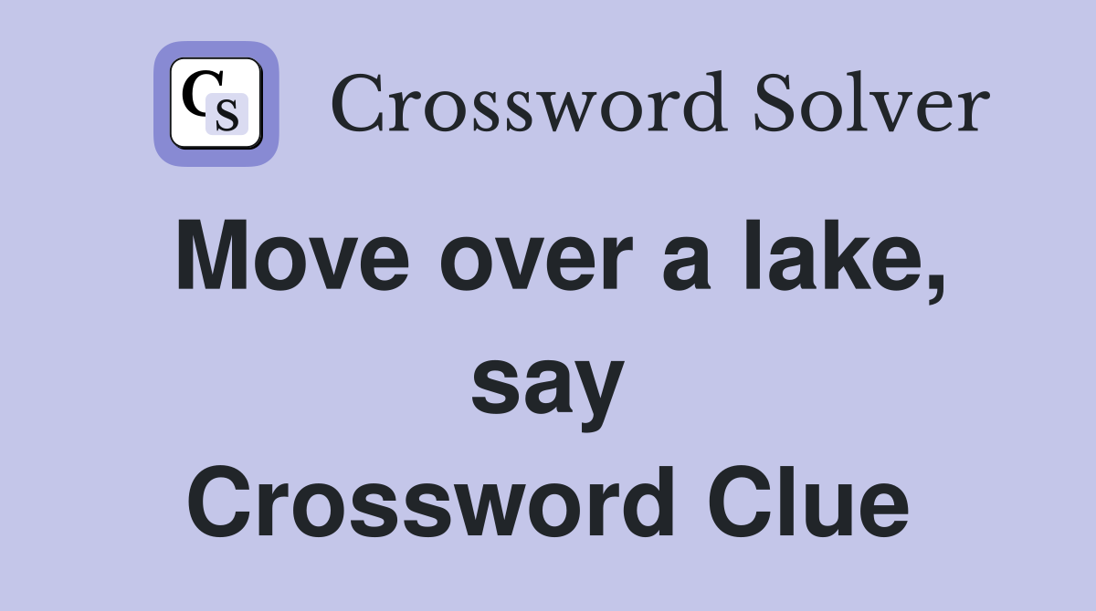 Move over a lake, say Crossword Clue