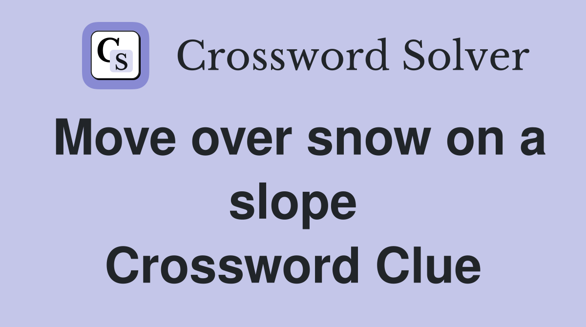 Move over snow on a slope Crossword Clue