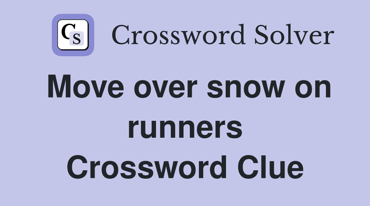 Move over snow on runners Crossword Clue