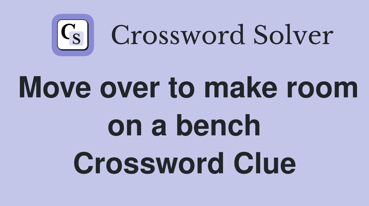 Move over to make room on a bench Crossword Clue