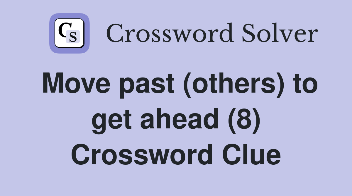 Move past (others) to get ahead (8) Crossword Clue