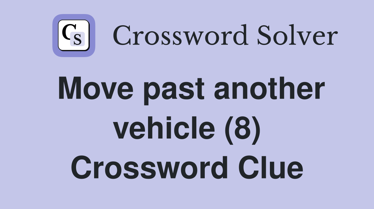 Move past another vehicle (8) Crossword Clue