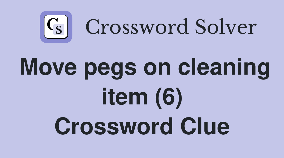 Move pegs on cleaning item (6) Crossword Clue