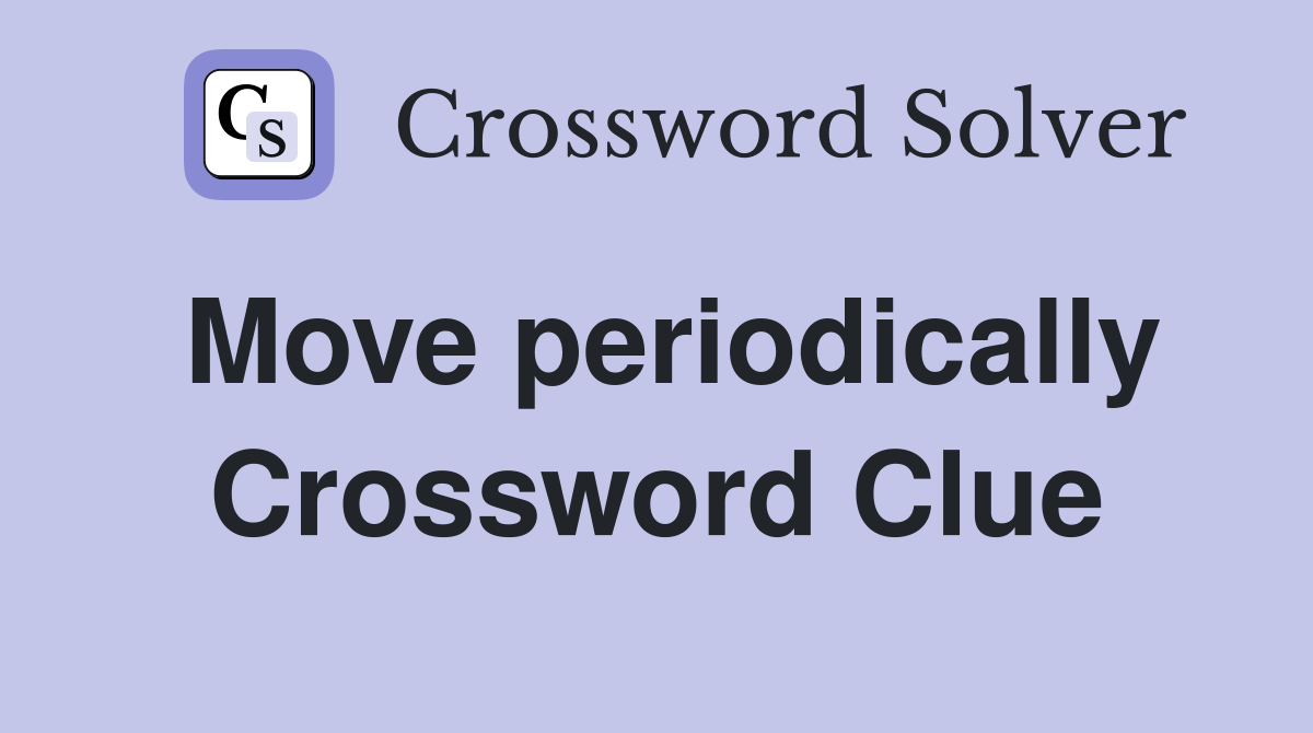 Move periodically Crossword Clue