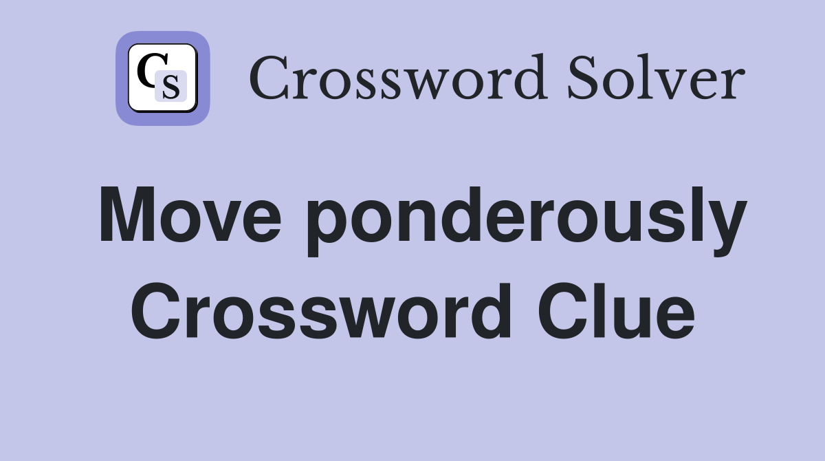 Move ponderously Crossword Clue
