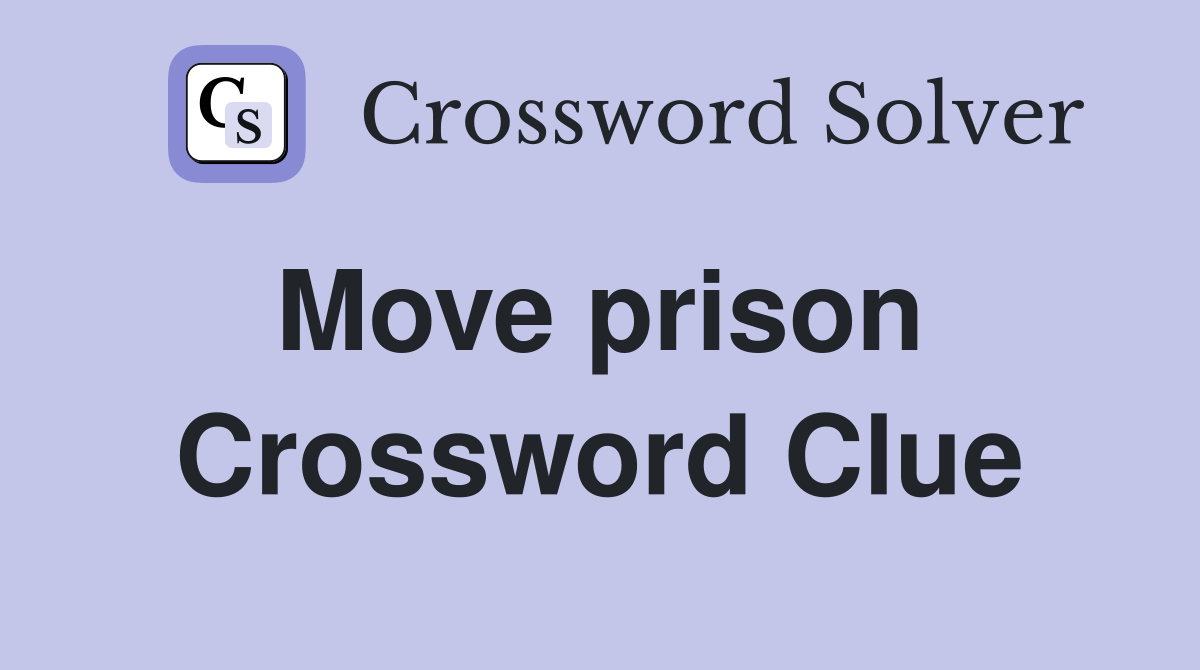 Move prison  Crossword Clue
