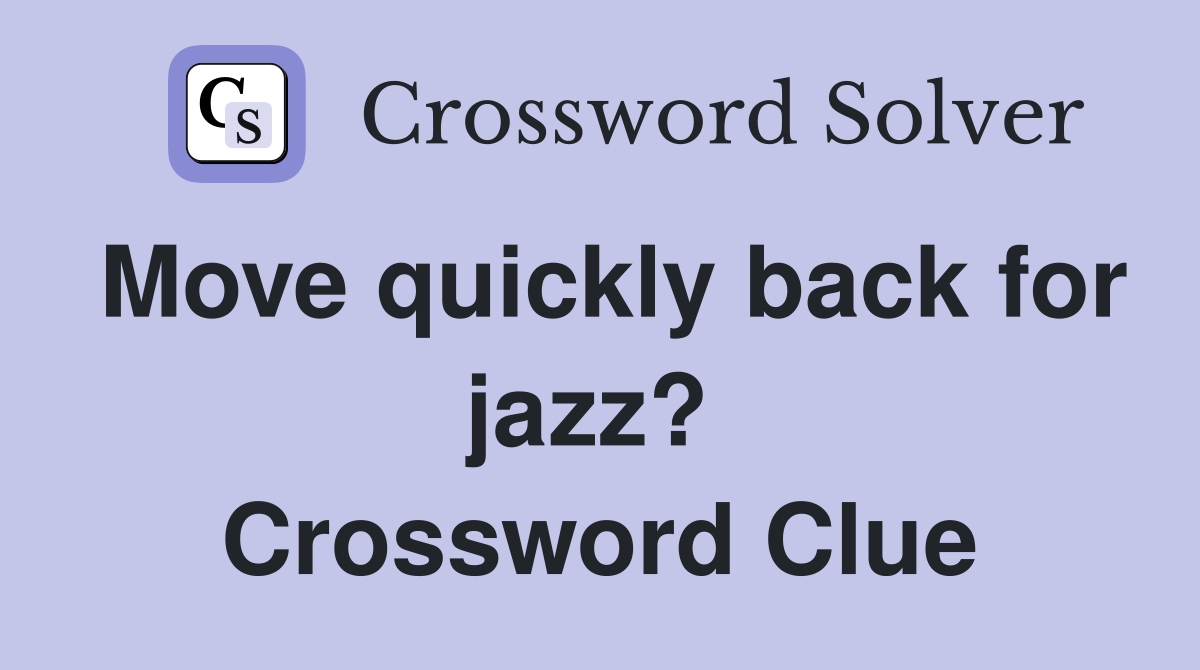 Move quickly back for jazz?  Crossword Clue