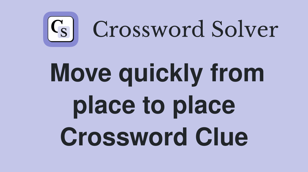 Move quickly from place to place Crossword Clue