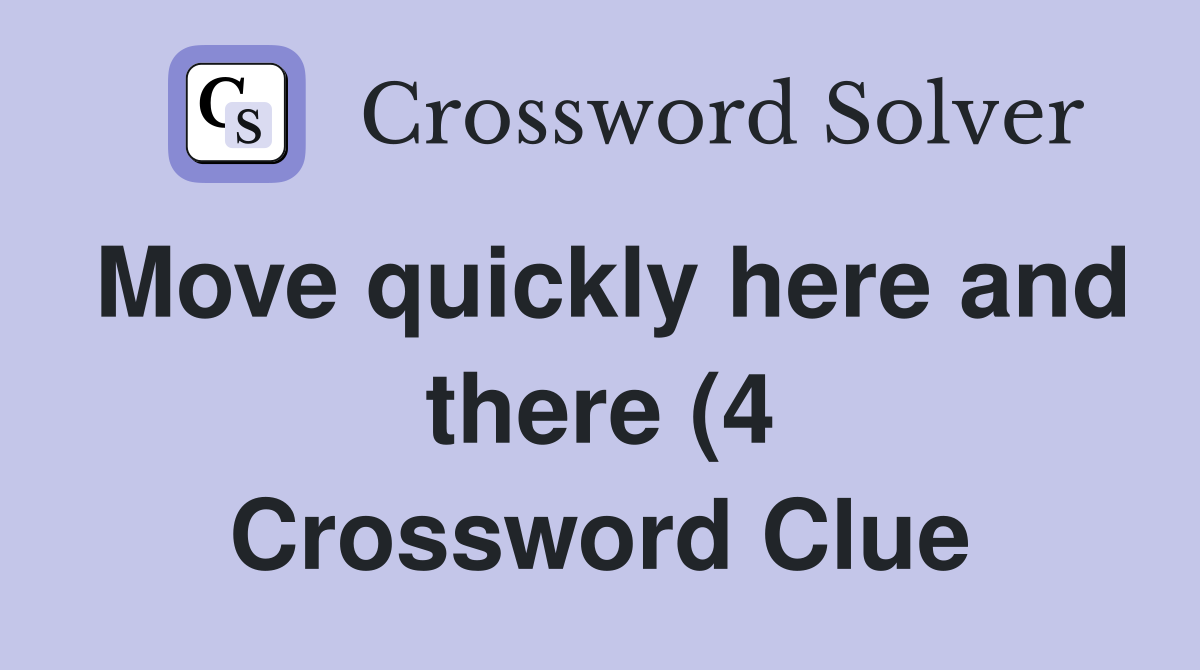 Move quickly here and there (4) Crossword Clue Answers Crossword Solver Move quickly here and there (4) Crossword Clue Answers Crossword Solver