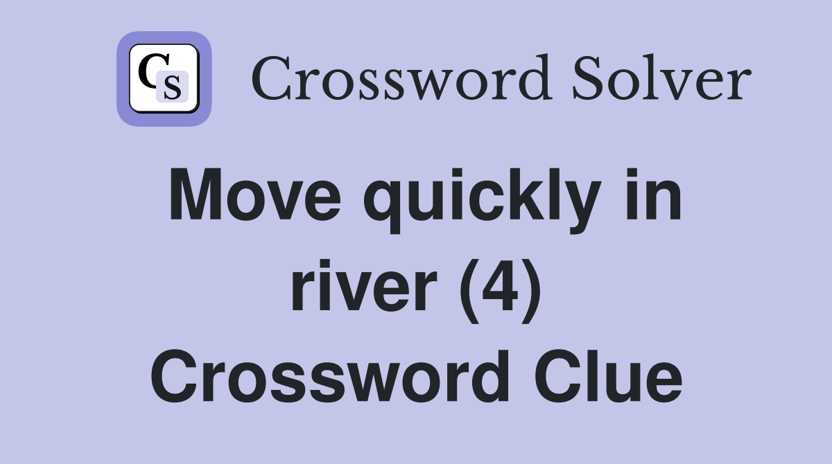 Move quickly in river (4) Crossword Clue