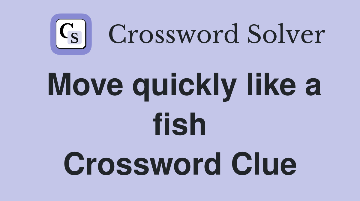 Move quickly like a fish Crossword Clue