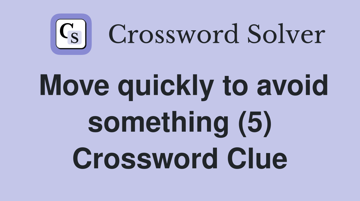 Move quickly to avoid something (5) Crossword Clue