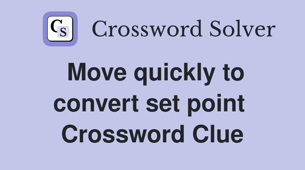 Move quickly to convert set point  Crossword Clue