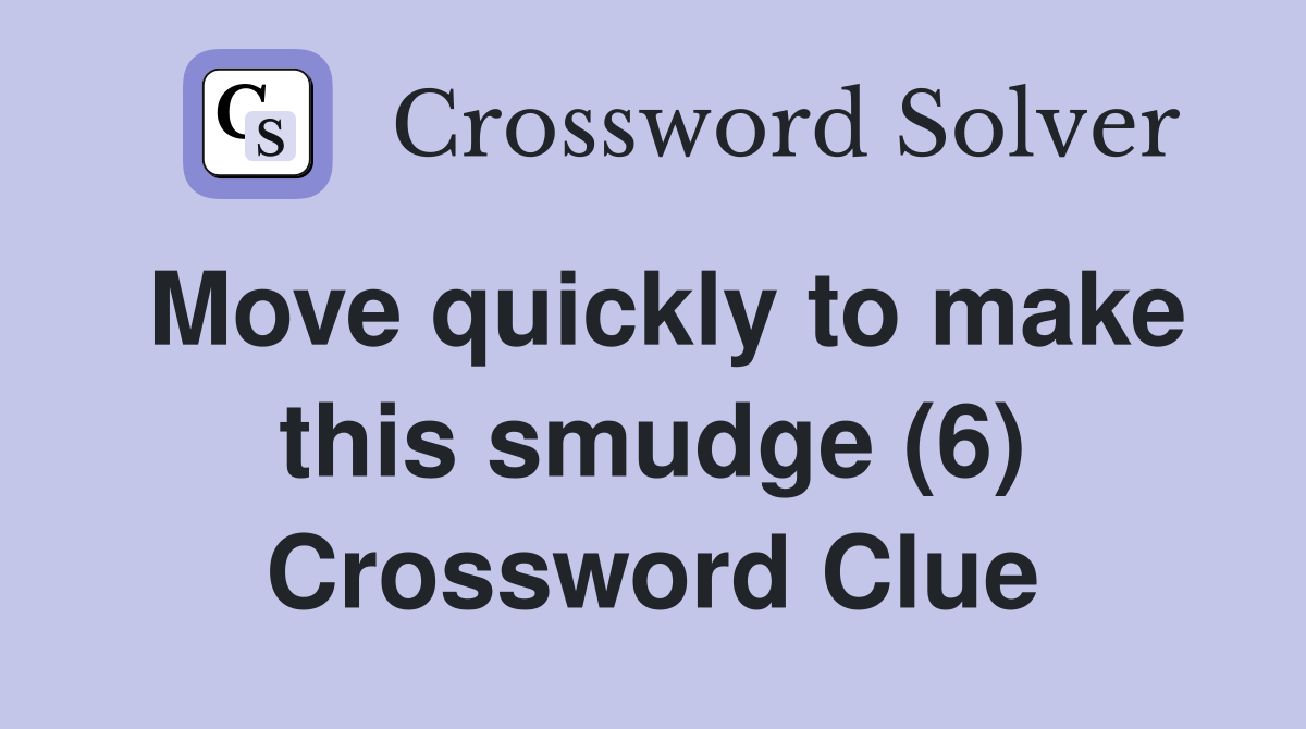 Move quickly to make this smudge (6) Crossword Clue