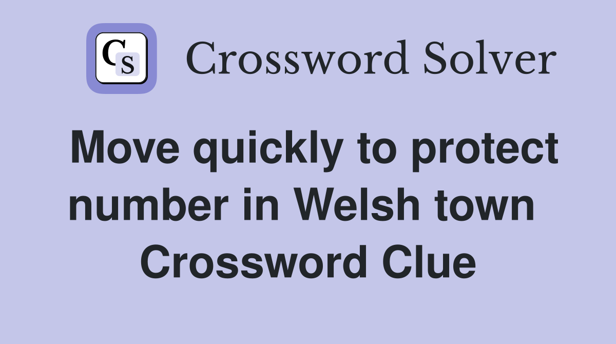 Move quickly to protect number in Welsh town  Crossword Clue