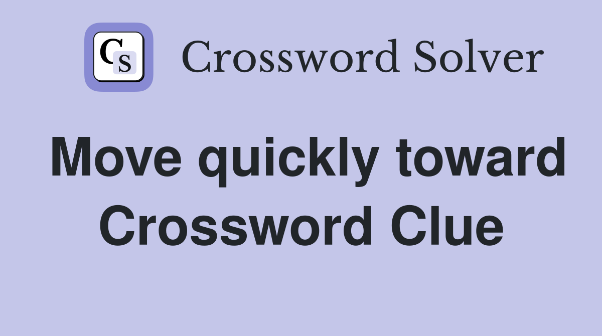 Move quickly toward Crossword Clue