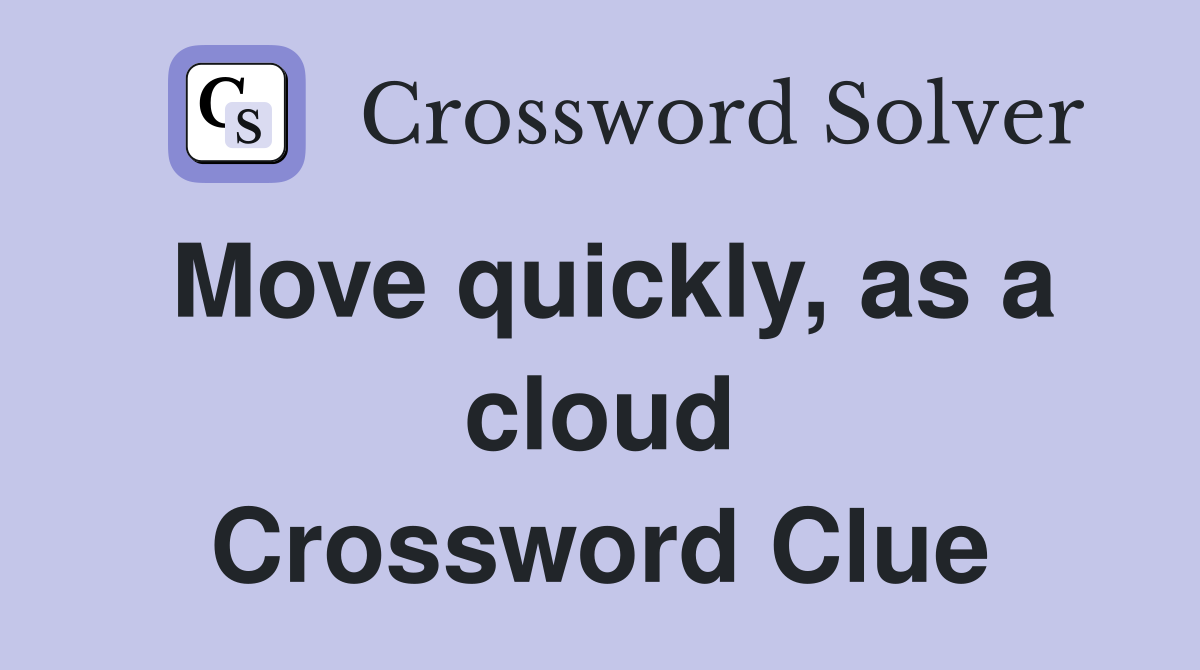Move quickly, as a cloud Crossword Clue