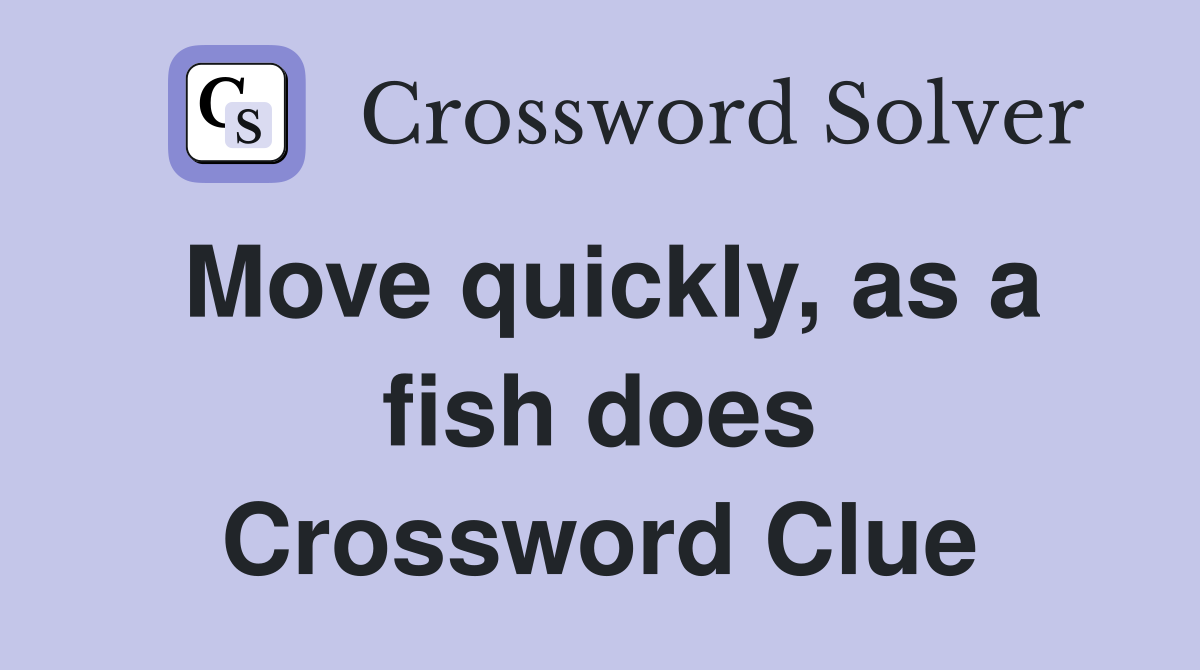 Move quickly, as a fish does Crossword Clue