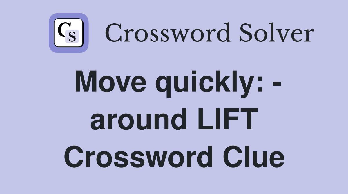 Move quickly: - around LIFT Crossword Clue