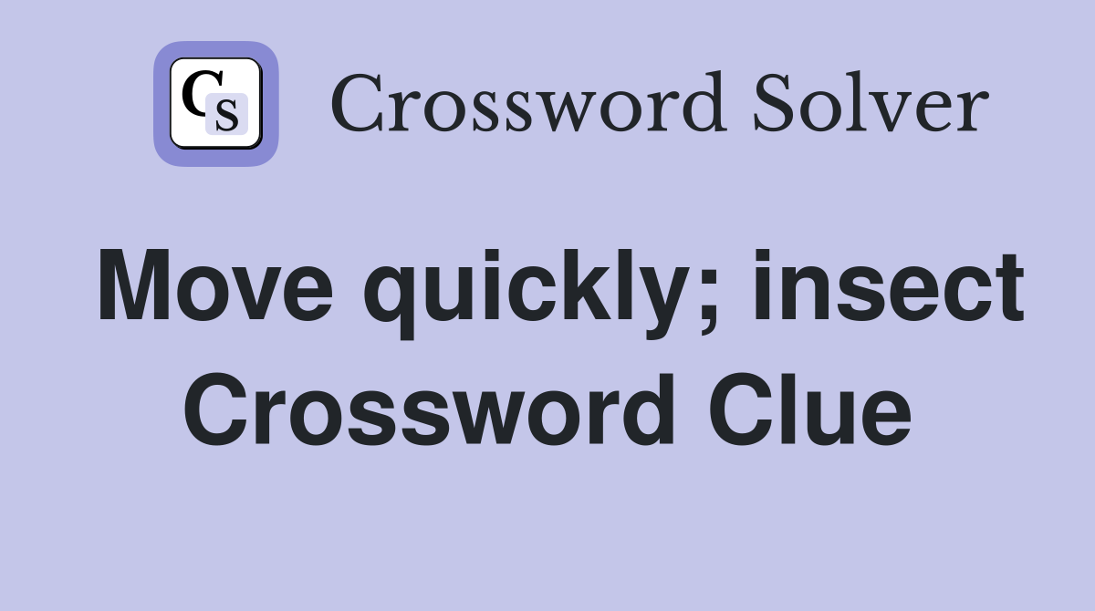 Move quickly; insect Crossword Clue
