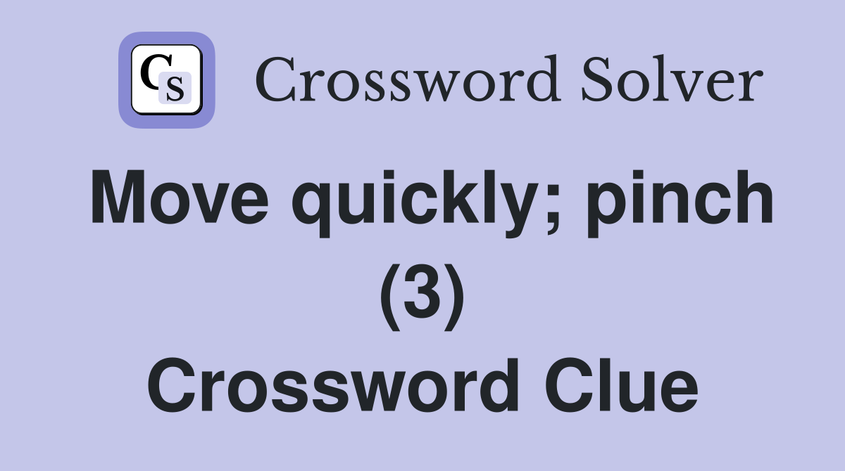 Move quickly; pinch (3) Crossword Clue