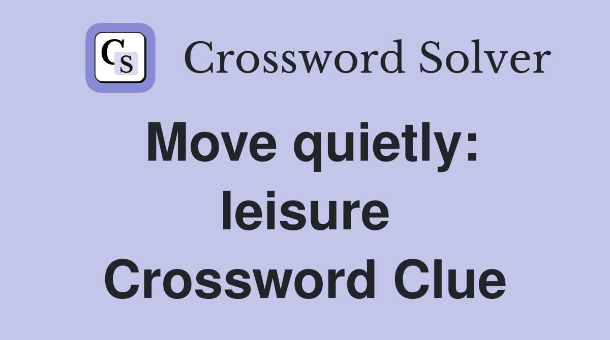 Move quietly: leisure Crossword Clue