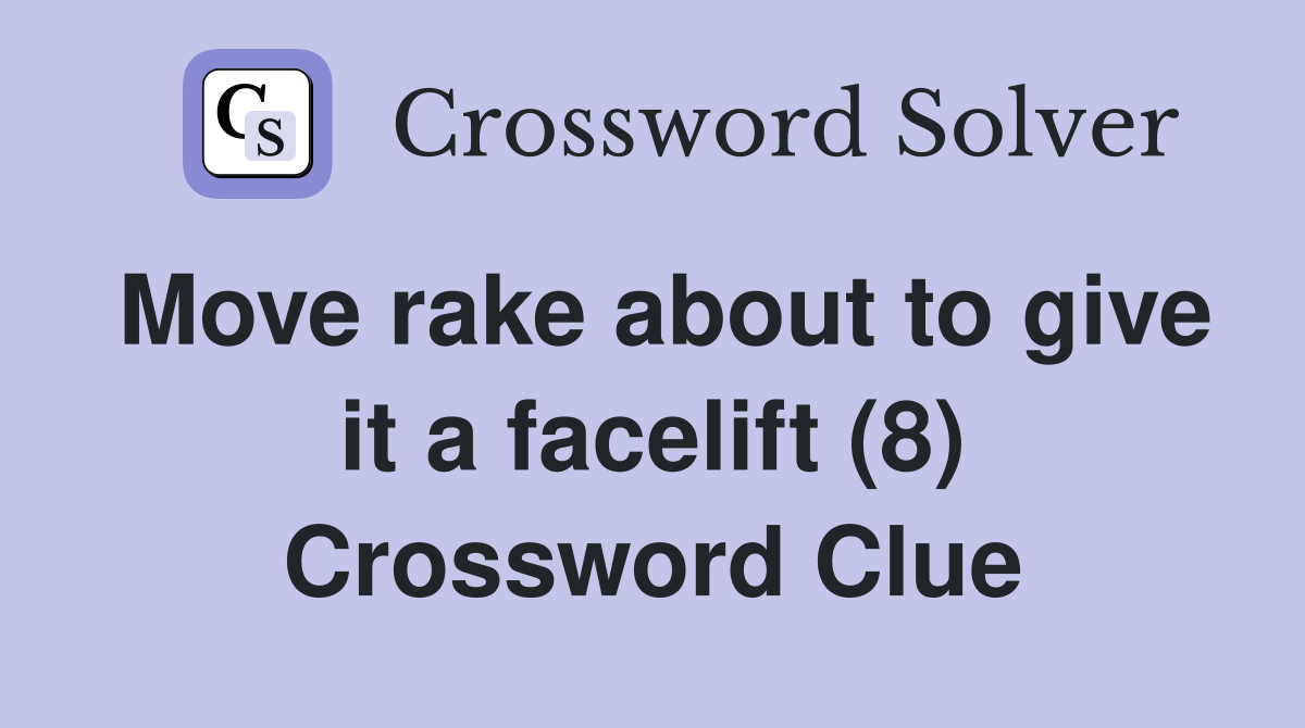 Move rake about to give it a facelift (8) Crossword Clue